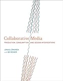 Collaborative Media: Production, Consumption, and Design Interventions