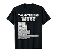 Thoughts During Work Sarcastic Hate Work I Hate You T-Shirt