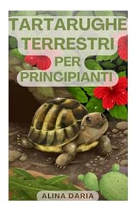 Tartarughe terrestri per principianti: Allevamento e cure adeguate alla specie per i testuggini