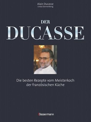 Der Ducasse: Die besten Rezepte vom Meisterkoch der französischen Küche