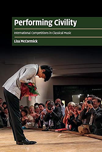 Performing Civility: International Competitions in Classical Music (Cambridge Cultural Social Studies)