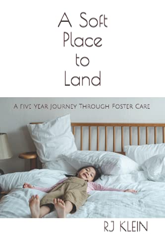 A Soft Place to Land: A Five Year Journey Through Foster Care