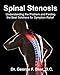 Spinal Stenosis: Understanding the Problem and Finding the Best Solutions for Symptom Relief