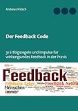 andreas fritsche neues deutschland  Der Feedback Code: 31 Erfolgsregeln und Impulse für wirkungsvolles Feedback in der Praxis