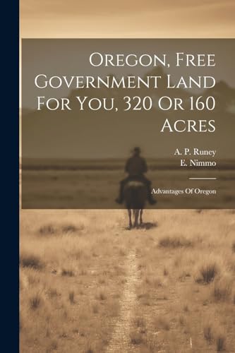 Oregon, Free Government Land For You, 320 Or 160 Acres: Advantages Of Oregon