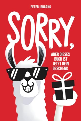 Sorry, aber dieses Buch ist jetzt dein Geschenk: Kuriose Funfacts, verrückte Fails & kreative Challenges – Lustiges Geschenk für Frauen und Männer, ... zu Weihnachten, beim Wichteln & Last Minute