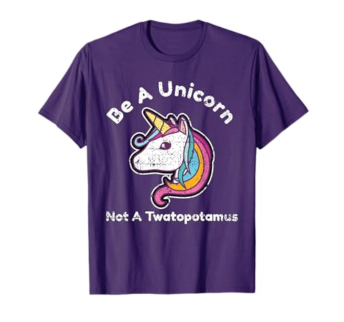 Funny Meme Be A Unicorn Not A Twatopotamus T-Shirt T-Shirt