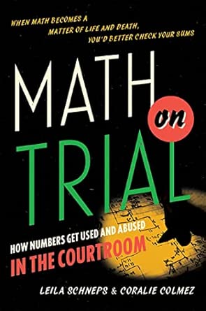Math on Trial: How Numbers Get Used and Abused in the Courtroom book cover