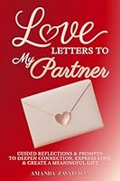 Love Letters to My Partner: Guided Reflections & Prompts to Deepen Connection, Express Love, & Create a Meaningful Gift 1968029060 Book Cover
