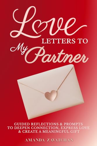 Love Letters to My Partner: Guided Reflections & Prompts to Deepe...