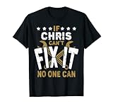Mens Chris Name - If Chris Can't Fix It No One Can T-Shirt