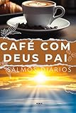 Café com Deus Pai em Salmos - Inspiração Diária para a Alma - Este livro foi criado para oferecer conforto, inspiração e orientação espiritual em sua ... de Salmos 365 dias com inspirações diarias