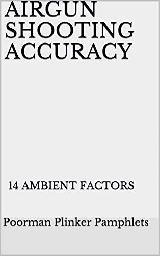 AIRGUN SHOOTING ACCURACY: 14 AMBIENT FACTORS (Airgun Reference Book Four 1)