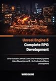 Unreal Engine 5 Complete RPG Development: Build Scalable Combat, Quest, and Inventory Systems Using Blueprints and C++ for Professional Game Development.