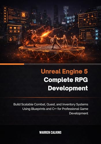 Unreal Engine 5 Complete RPG Development: Build Scalable Combat, Quest, and Inventory Systems Using Blueprints and C++ for Professional Game Development.