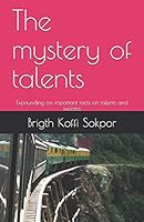 The mystery of talents: Expounding on important facts on talents and success B08DG9Y1BP Book Cover