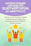 UNVERZICHTBARER LEITFADEN FÜR SELBSTWERTGEFÜHL AM ARBEITSPLATZ: Wie Sie mit der Technik "Schnelle Visualisierung des Erfolgs" Ihre Arbeitsplatzsicherheit EFFEKTIV erhöhen können.