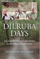 Dilruba Days: Life With Three Remarkable Women at the Meher Spriritual Center 0692087184 Book Cover