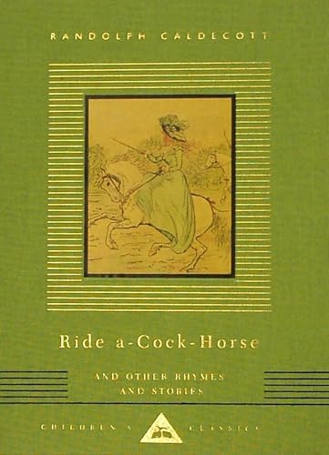 Ride A-Cock-Horse and Other Rhymes and Stories (Everyman's Library Children's Classics Series)
