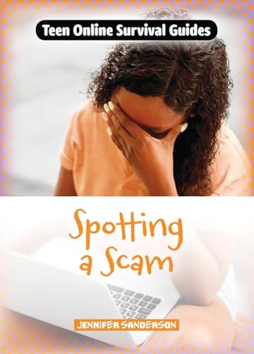 Spotting a Scam (Teen Online Survival Guides)