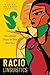 Raciolinguistics: How Language Shapes Our Ideas About Race