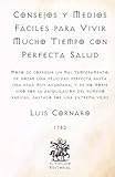 cornaro menuiserie  Consejos y Medios Fáciles para Vivir Mucho Tiempo con Perfecta Salud: Modo de corregir un mal temperamento y de gozar de felicidad perfecta hasta una ... Católicos de El Templario Editorial)