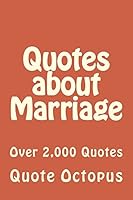 Quotes about Marriage: Over 2,000 Quotes 150886666X Book Cover