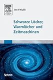 Schwarze Löcher, Wurmlöcher und Zeitmaschinen - Jim Al- Khalili