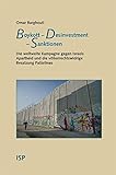 Boykott ? Desinvestment ? Sanktionen: Die weltweite Kampagne gegen Israels Apartheid und die völkerrechtswidrige Besatzung Palästinas - Omar Barghouti