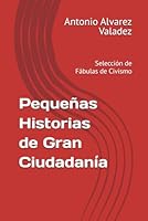Pequeñas Historias de Gran Ciudadanía: Selección de Fábulas de Civismo (Spanish Edition) B0F6CL3CDD Book Cover