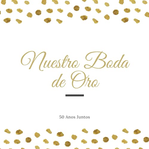 Libro de Firmas para Bodas de Oro: 50 Años Juntos Aniversario Libro de Visitas, Para invitados, recuerdos y huellas de aniversario boda de oro 50 años ... Idea de regalo o detalle de boda original
