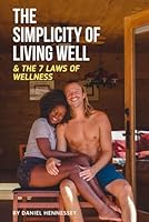 The Simplicity of Living Well: The 7 Laws of Wellness B0DBRJK2SG Book Cover