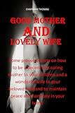 GOOD MOTHER AND LOVELY WIFE: Some proven secrets on how to be a decent and caring mother to your children and a wonderful wife to your beloved husband ... and harmony in your home. (English Edition)
