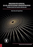 Precedente judicial en el Contencioso Administrativo: estudio desde las fuentes del derecho (Spanish Edition)