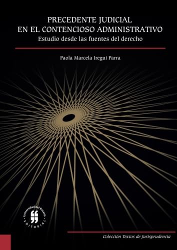 Precedente judicial en el Contencioso Administrativo: estudio desde las fuentes del derecho (Spanish Edition)