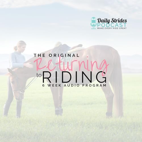 [Encore] Strides Revisited: Returning to Riding Week 1 Day 2 (Originally Ep #827)