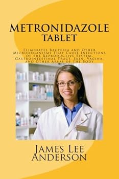 METRONIDAZOLE Tablet : Eliminates Bacteria and Other Microorganisms That Cause Infections of the Reproductive System, Gastrointestinal Tract, Skin, Vagina, and Other Areas of the Body