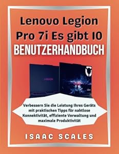 Lenovo Legion Pro 7i Es gibt 10 Benutzerhandbuch: Verbessern Sie die Leistung Ihres Geräts mit praktischen Tipps für nahtlose Konnektivität, ... (iScales Tech Serie German, Band 4)
