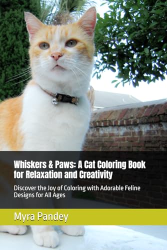 Whiskers & Paws: A Cat Coloring Book for Relaxation and Creativity: Discover the Joy of Coloring with Adorable Feline Designs fo