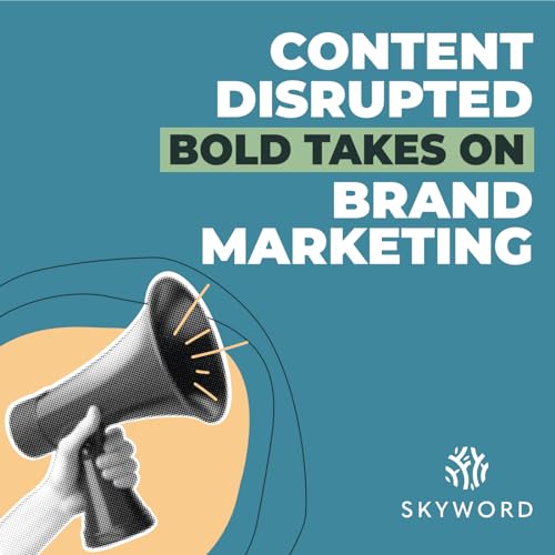 Content Disrupted: Bold Takes on Brand Marketing Podcast Por Skyword arte de portada