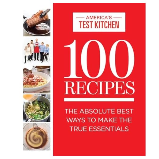 100 Recipes: The Absolute Best Ways To Make The True Essentials (ATK 100 Series)