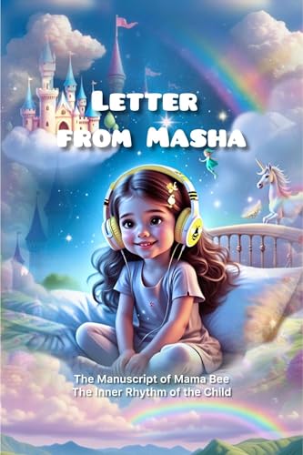 LETTEL FROM MASHA: The Manuscript of Mama Bee The Inner Rhythm of the Child (English Edition)