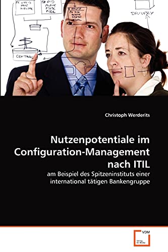 Nutzenpotentiale im Configuration-Management nach ITIL: am Beispiel des Spitzeninstituts einer international tätigen Bankengruppe