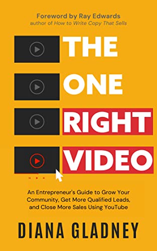 The One Right Video: An Entrepreneur's Guide to Grow Your Community, Get More Qualified Leads, and Close More Sales Using YouTube
