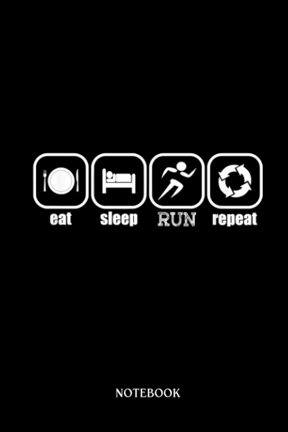 Runner Notebook Journal: Eat, Sleep, Run, Repeat - Funny Runner, Running Marathon | Running Journal Record Book |Gifts For Loved one| Notebook 120 Lined Pages 6 x 9 Inch