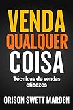 Venda Qualquer Coisa: Técnicas De Vendas Eficazes (Finanças Pessoais e Empreendedorismo Livro 8) (Portuguese Edition)