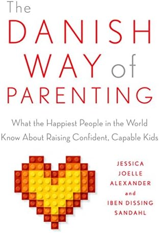The Danish Way of Parenting: What the Happiest People in the World Know About Raising Confident, Capable Kids