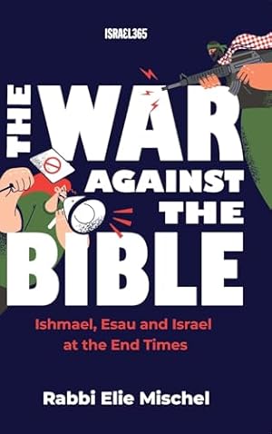 The War Against the Bible: Ishmael, Esau and Israel at the End Times