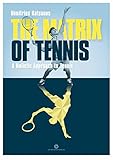 The Matrix of Tennis: A Holistic Approach to Tennis