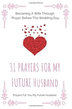 Paperback 31 Prayers For My Future Husband: Becoming A Wife Through Prayer Before The Wedding Day Book